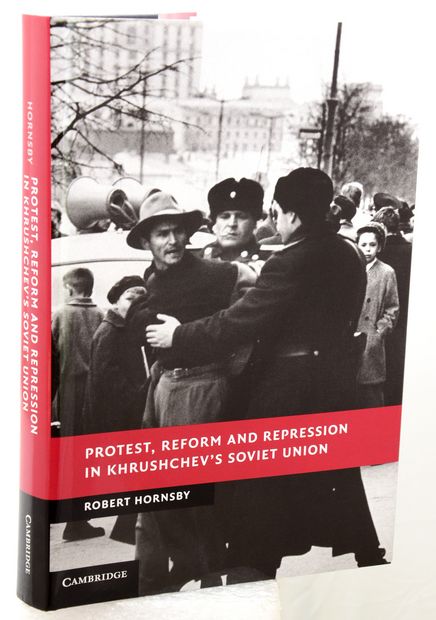 PROTEST, REFORM AND REPRESSION IN KHRUSHCHEV’S SOVIET UNION.